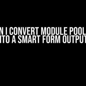 How Can I Convert Module Pool Output into a Smart Form Output?