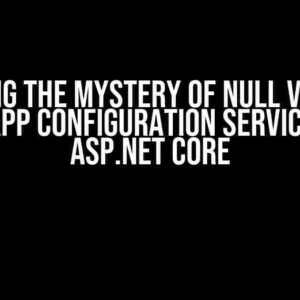 Solving the Mystery of Null Values: Azure App Configuration Services with ASP.NET Core