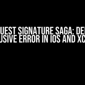 The Request Signature Saga: Debugging the Elusive Error in iOS and Xcode 15