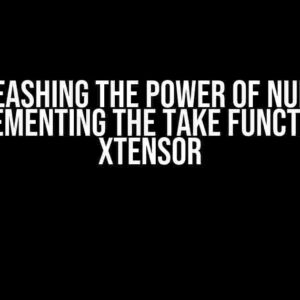 Unleashing the Power of NumPy: Implementing the Take Function in xtensor