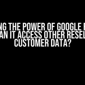 Unlocking the Power of Google Reseller API: Can it Access Other Reseller’s Customer Data?